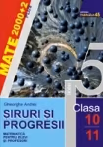 SIRURI SI PROGRESII. MATEMATICA PENTRU ELEVI SI PROFESORI