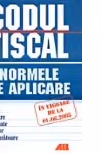 CODUL FISCAL AL ROMANIEI CU NORME DE APLICARE