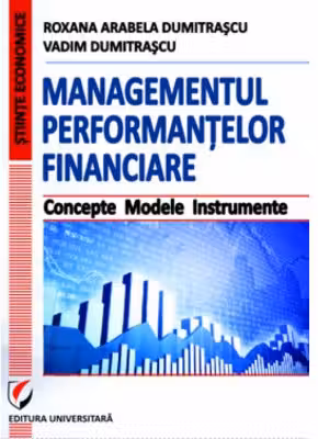 Managementul performantelor financiare. Concepte. Modele. Instrumente - Vadim Dumitrascu