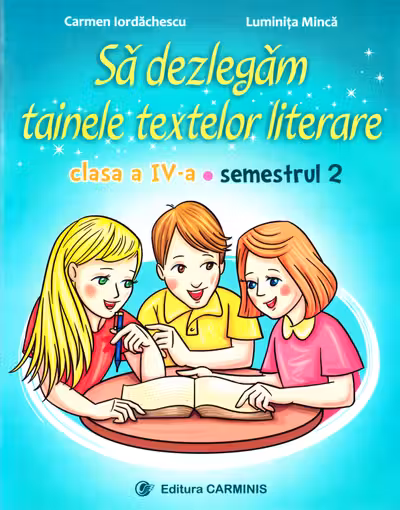 Să dezlegăm tainele textelor literare - Clasa 4 Sem. 2 A