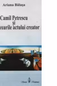 Camil Petrescu si paradoxurile actului creator