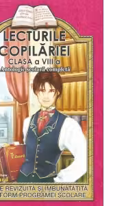 Lecturile copilariei (clasa a VIII-a) (bibliografie scolara completa)