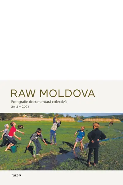 RAW MOLDOVA. Fotografie documentara colectiva 2012–2023