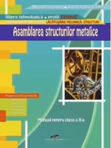 Asamblarea structurilor metalice - clasa a X-a (filiera tehnologica, profil tehnic)