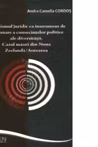 Pluralismul juridic ca instrument de gestionare a consecintelor politice ale diversitatii. Cazul maori din Noua Zeelanda/Aotearoa
