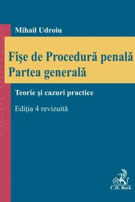 Fise de procedura penala. Partea generala. Editia 4, revizuita