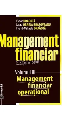 Management financiar. Editia a doua. Volumul 3. Management financiar operational