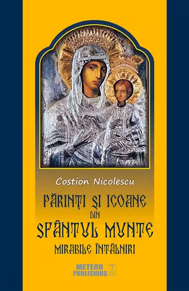 Parinti si icoane din Sfantul Munte. Mirabile intalniri. Costion Nicolescu. MP.