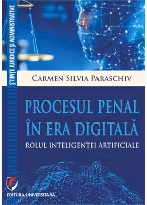 Procesul penal in era digitala. Rolul inteligentei artificiale