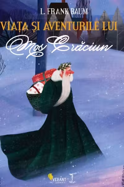 Viata si aventurile lui Mos Craciun - L. Frank Baum. Traducere de Geanina Tivda