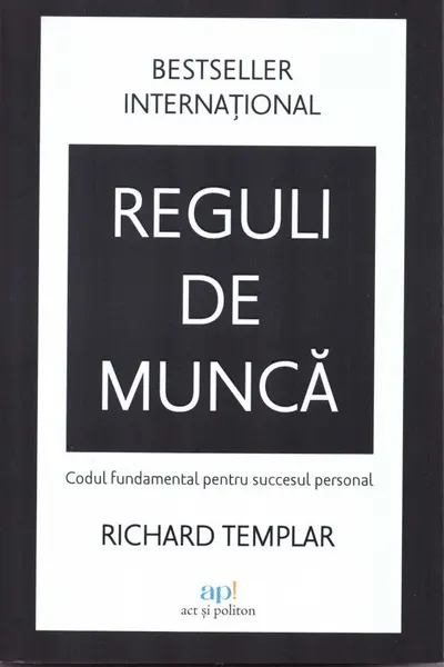 Reguli de munca: Codul fundamental pentru succesul personal