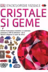 Enciclopedii vizuale. Cristale si geme