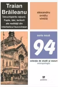Traian Braileanu - Intruchiparile ratiunii. Fapte, idei, teritorii ale realitatii din interbelicul bucovinean