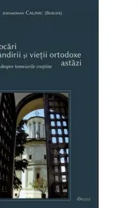 Provocari ale gandirii si vietii ortodoxe astazi - Ieromonah Calinic