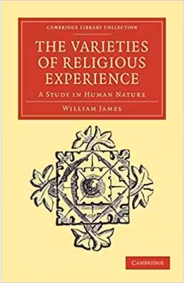 The Varieties of Religious Experience: A Study in Human Nature