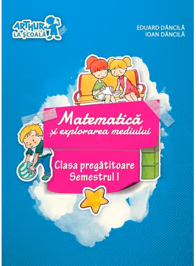 Matematica si explorarea mediului - Semestrul I
