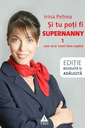 Si tu poti fi Supernanny 1. Cum sa-ti cresti bine copilul