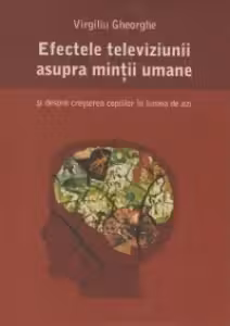 Efectele televiziunii asupra mintii umane si despre cresterea copiilor in lumea de azi