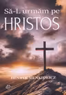Sa-L urmam pe Hristos