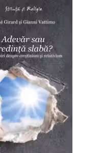 Adevar sau credinta slaba? Convorbiri despre crestinism si relativism