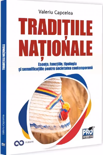Traditiile nationale: esenta, functiile, tipologia si semnificatiile pentru societatea contemporana