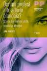 Domnii prefera intr-adevar blondele? Stiinta din spatele iubirii, sexului si atractiei