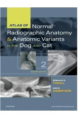 Atlas of Normal Radiographic Anatomy and Anatomic Variants in the Dog and Cat - Donald H. Thrall