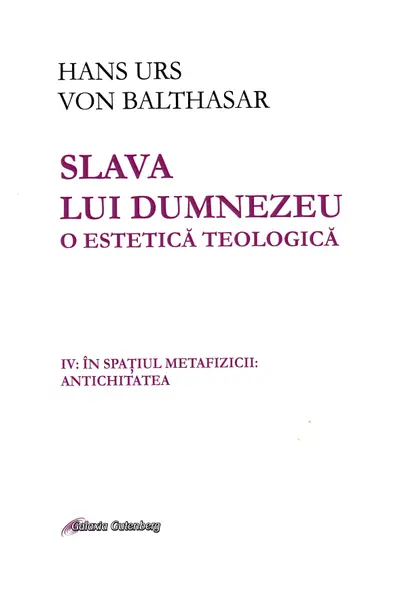 Slava lui Dumnezeu. O estetică teologică Vol. IV