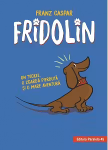 Fridolin. Un teckel, o zgarda pierduta si o mare aventura