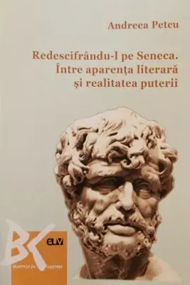 Redescifrandu-l pe Seneca. Intre aparenta literara si realitatea puterii