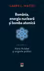Romania energia nucleara si bomba atomica. Volumul 1