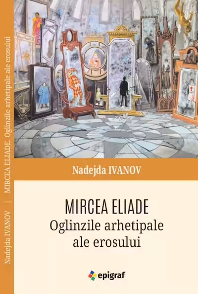 Mircea Eliade Oglinzile arhetipale ale erosului