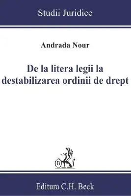De la litera legii la destabilizarea ordinii de drept