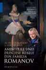 Amintirile unei printese rebele din familia Romanov