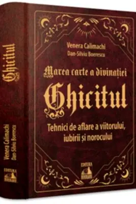 Ghicitul. Tehnici de aflare a viitorului, iubirii si norocului