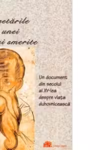 Cugetarile unei inimi smerite. Un document din sec XV despre viata duhovniceasca