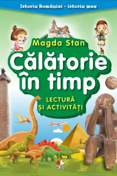 ISTORIA ROMANIEI-ISTORIA MEA. Calatorie in timp