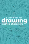 A Workbook for Drawing Clothed Characters