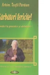 Sarbatori fericite. Predici la praznice si sarbatori