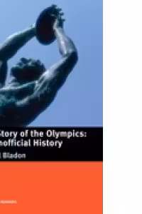 The Story of the Olympics: An Unofficial History