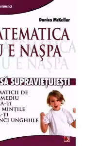 Matematica nu e naspa. Cum sa supravietuiesti matematicii de nivel mediu