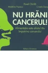Nu hrani cancerul! Alimentatia este aliatul tau impotriva cancerului