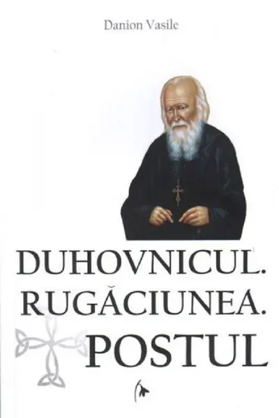 Duhovnicul. Rugăciunea. Postul