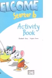 Welcome starter B, Activity Book, Curs de limba engleza - Elizabeth Gray, Virginia Evans