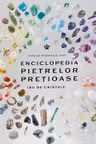 Enciclopedia pietrelor pretioase. 180 de cristale