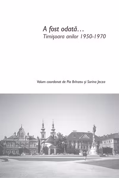 A fost odată... Timișoara anilor 1950-1970