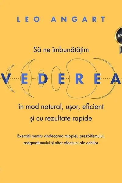 Să ne îmbunătățim vederea în mod natural, ușor, eficient și cu rezultate rapide. Editia a 2-a