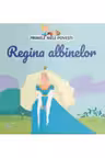 PRIMELE MELE POVESTI. REGINA ALBINELOR