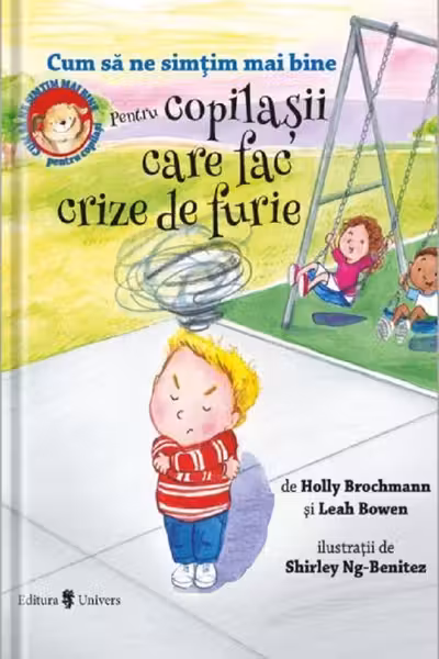 Cum să ne simțim mai bine. Pentru copilașii care fac crize de furie
