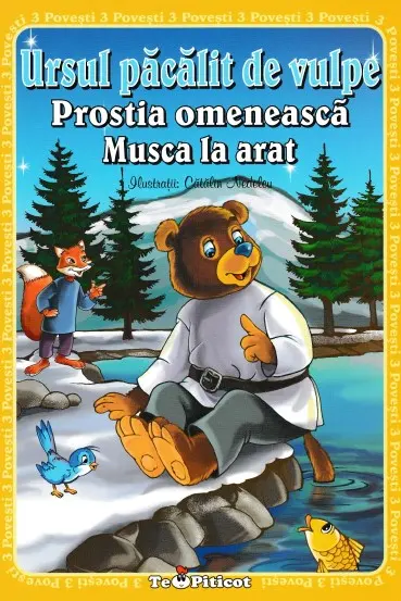 3 povești: Ursul păcălit de vulpe. Prostia omenească. Musca la arat